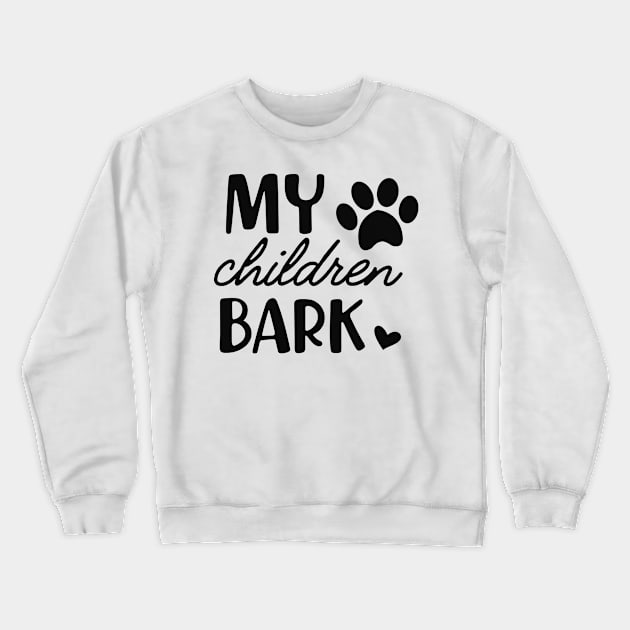 Dog - My children bark Crewneck Sweatshirt by KC Happy Shop